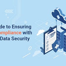 2021 Guide to Ensuring HIPAA Compliance with focus on Data Security