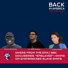 Divers from the EPIX/ BBC Docuseries “Enslaved”: Diving on Shipwrecked Slave Ships