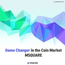 Game changer MSQUARE in the coin market