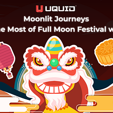 Moonlit Journeys: Making the Most of Full Moon Festival with Uquid