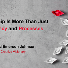 Leadership Is More Than Just Efficiency and Processes — Lloyd Emerson Johnson