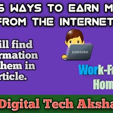 Top 6 Ways To Earn Money From The Internet!! With Complete Information