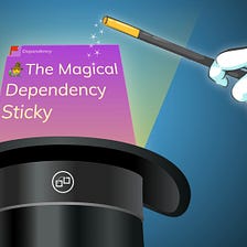 The Magical Dependency Sticky