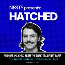 Hatched Episode: Meet Alexandre Tsydenkov, The Visionary Behind NFT Paris