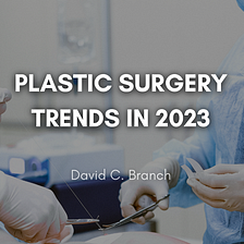 Plastic Surgery Trends in 2023