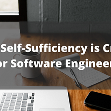 Why Self-Sufficiency is Crucial for Software Engineers