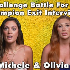 The Challenge Battle For a New Champion Interview with Olivia & Michele