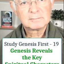 Genesis Reveals the Key Spiritual Characters of the Bible Story. Let’s get it Right