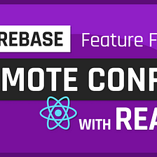 Create Feature Flags For Your React App with Firebase Remote Config