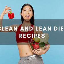 Clean and Lean Diet Recipes | Herbal Goodness