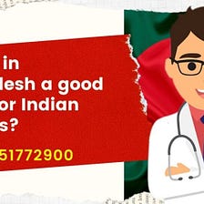 IS MBBS in Bangladesh A Good Choice For Indian Students