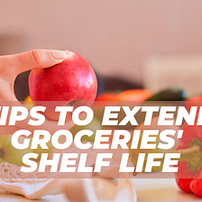 Ways To Store Groceries To Extend The Shelf Life Of Food and Limit Grocery Store Visits!