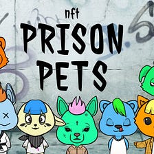 Long Read Story (Prison Pets NFT)