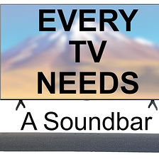 EVERY TV Needs a Soundbar