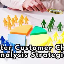 Master Customer Churn Analysis Strategies
