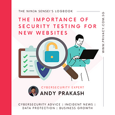 The Ninja Sensei’s Logbook: Securing Success: The Importance of Security Testing for New Websites