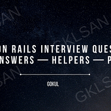 Ruby on Rails Interview Questions and Answers — Helpers — Part 1