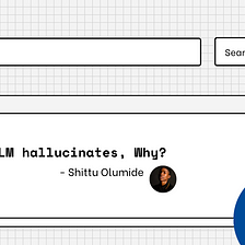 Your LLM hallucinates, Why?