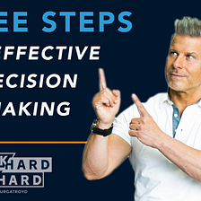 Three Steps to Effective Decision Making