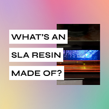 What’s an SLA resin made of?