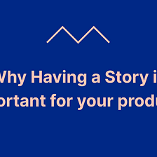 Why Building a Story is Important for your product?