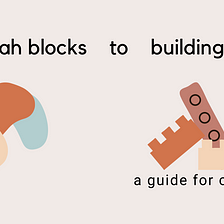3 Steps for Writers to Turn Blah Blocks Into Building Blocks