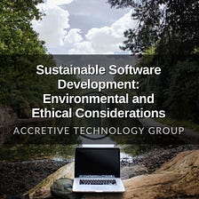 Sustainable Software Development: Environmental and Ethical Considerations