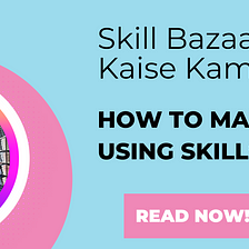 Skillsbazzar Se Paisa Kaise Kamaye in 2024 | From Learning to Earning: The Ultimate Guide to…