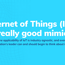 Internet of Things (IoT) is really good mimicry
