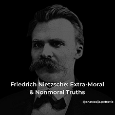 Friedrich Nietzsche: The Drive for Nonmoral Truths