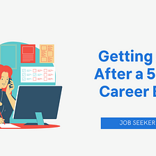 Getting a Job After a 5-year Career Break (Job Seeker Series)