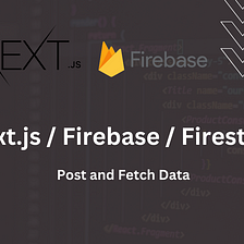 Using Firebase and Firestore in a Next.js Application: A Step-by-Step Tutorial