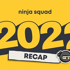 2022 Recap | What happened in the Ninja Squad dojo this year?