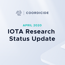 IOTA Research Status Update - April 2020