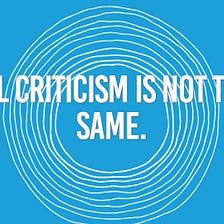 All criticism is not the same