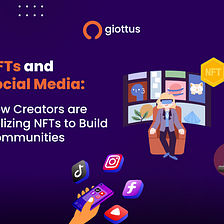 NFTs and Social Media: How Creators are Utilizing NFTs to Build Communities