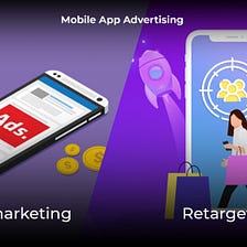 The Power of Retargeting and Remarketing in Mobile App Advertising