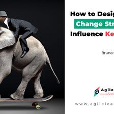 How to Design Powerful Change Strategies to Influence Key Behaviors
