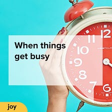 When things get busy