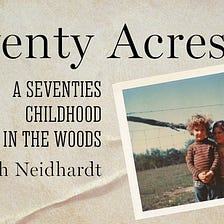 Review: Twenty Acres: A Seventies Childhood in the Woods by Sarah Neidhardt (2023)