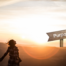 Have You Found Your Purpose, Yet?