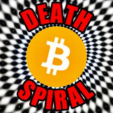Bitcoin Death Spiral — How Bitcoin Can Drop To Zero