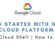 What is Cloud Shell in GCP? | How to Open Cloud Shells in GCP