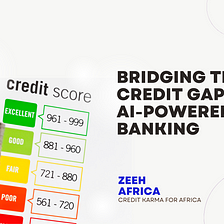 Zeeh Africa (CreditKarma for Africa): Bridging the Credit Gap with AI-Powered Open Banking