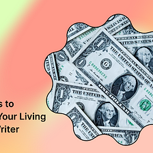 8 Ways to Make Your Living As a Writer