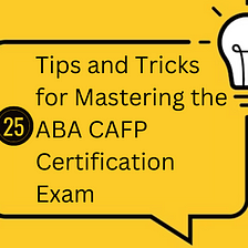 25 Tips to Help You Ace ABA CAFP Certification Exam