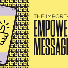 The Power of Empowering Messaging