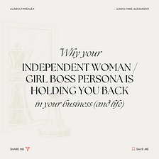Why your independent woman/girl boss persona is holding you back in your business (and life)