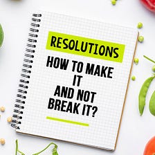 Resolutions 101: Making Them & Not Breaking Them (Part 2)