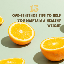 15 One-Sentence Tips to Help You Maintain a Healthy Weight